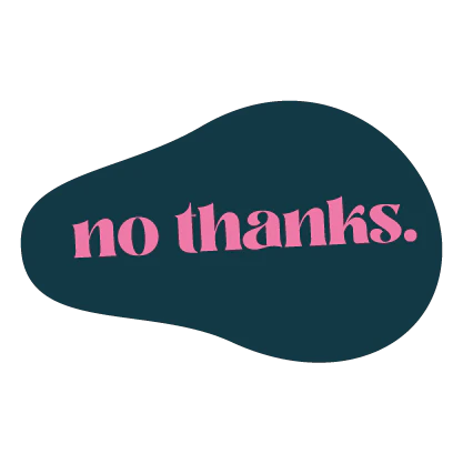 Dunkelblaue organische Form mit pinker Schrift: "no thanks."